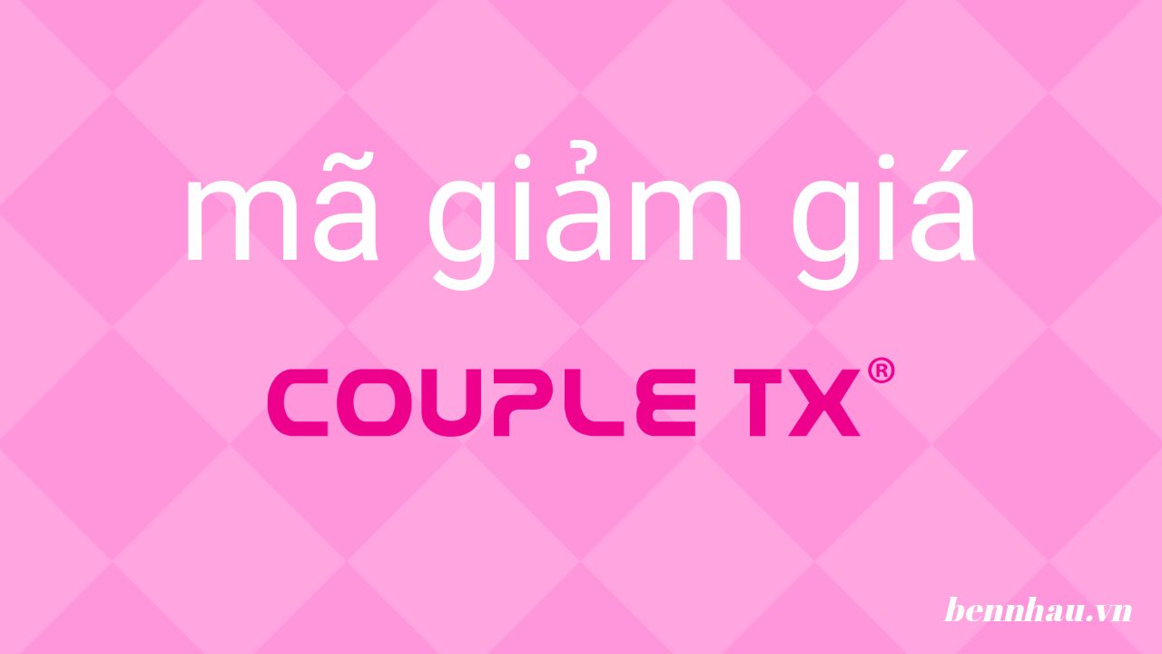 Mã giảm giá Couple TX, Couple TX khuyến mãi cho các cặp đôi